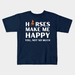 horses ,horses make me happy you not so much Kids T-Shirt